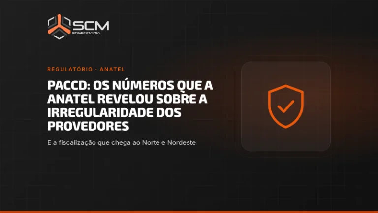 Capa do artigo "PACCD: os números que a Anatel revelou sobre a irregularidade dos provedores — e a fiscalização que chega ao Norte e Nordeste", da SCM Engenharia (Regulatório · Anatel).