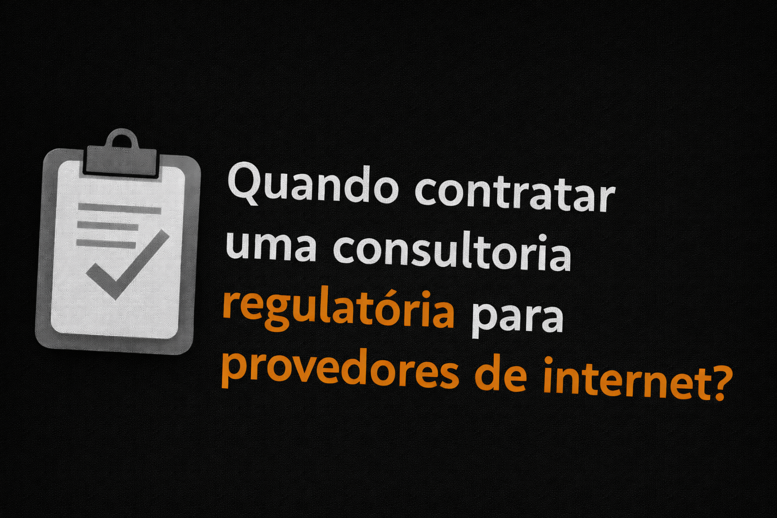 Quando contratar uma consultoria regulatória para provedores de internet?